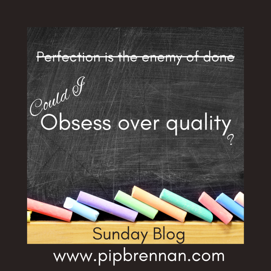 Meme with "Perfection is the enemy of done" crossed out and Could I obsess over quality?
Blackboard with coloured chalk background